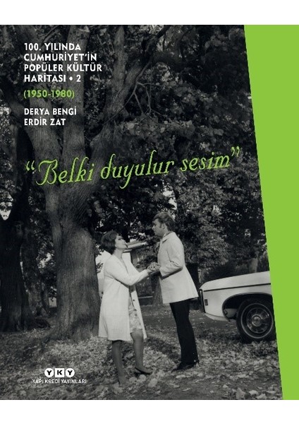 100. Yılında Cumhuriyet’in Popüler Kültür Haritası - 2 (1950 - 1980) “Belki Duyulur Sesim” (Ciltli) - Derya Bengi, Erdir Zat