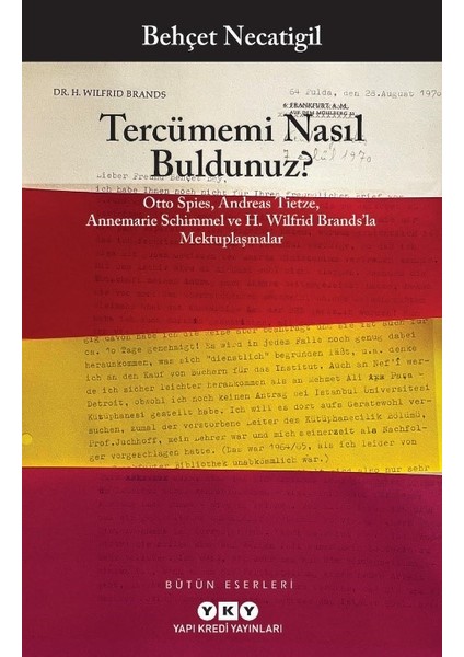 Tercümemi Nasıl Buldunuz? Otto Spies, Andreas Tietze, Annemarie Schimmel ve H. Wilfrid Brands'la Mektuplaşmalar - Behçet Necatigil