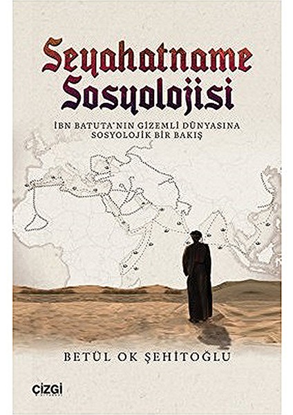 Seyahatname Sosyolojisi Ibn Batuta'nın Gizemli Dünyasına Sosyolojik Bir Bakış Betül Ok Şehitoğlu