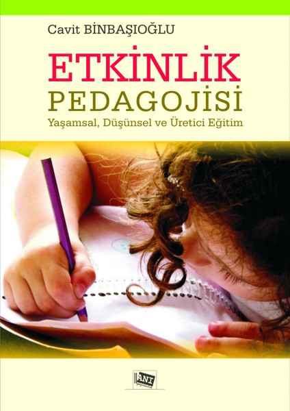 Etkinlik Pedagojisi Yaşamsal,düşünsel ve Üretici Eğitim - Cavit Binbaşıoğlu