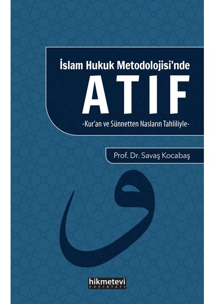 Islam Hukuku Metodolojisi'nde Atıf (Kur'an ve Sünnetten Nasların Tahliliyle) - Savaş Kocabaş