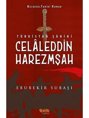 Türkistan Şahini Celaleddin Harezmşah - Ebubekir Subaşı
