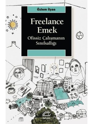 Freelance Emek - Ofissiz Çalışmanın Sınıfsallığı - Özlem İlyas