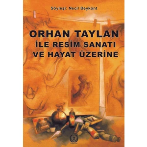 Orhan Taylan ile Resim ve Hayat Üzerine - Necil Beykont