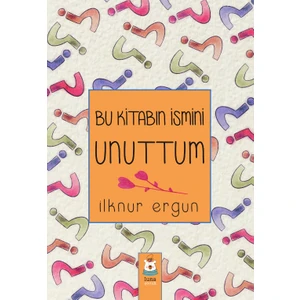 Bu Kitabın Ismini Unuttum - Ilknur Ergun