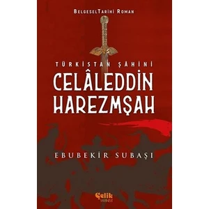 Türkistan Şahini Celaleddin Harezmşah - Ebubekir Subaşı