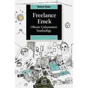 Freelance Emek - Ofissiz Çalışmanın Sınıfsallığı - Özlem İlyas
