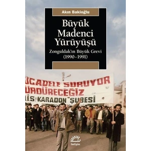 Büyük Madenci Yürüyüşü - Zonguldak'ın Büyük Grevi 1990-1991 - Akın Bakioğlu
