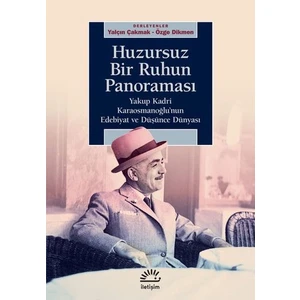 Huzursuz Bir Ruhun Panoroması: Yakup Kadri Karaosmanoğlu'nun Edebiyat ve Düşünce Dünyası