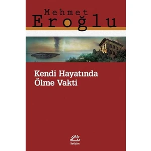 Kendi Hayatında Ölme Vakti - Mehmet Eroğlu