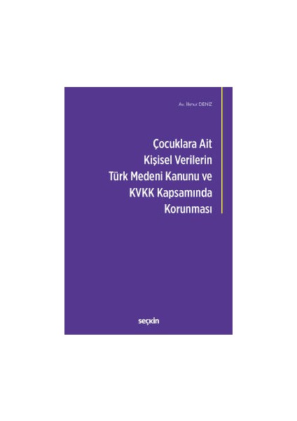 Çocuklara Ait Kişisel Verilerin Türk Medeni Kanunu ve Kişisel Verilerin Korunması Kanunu<br /> kapsamında Korunması