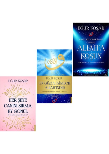 Her Şeye Canını Sıkma Ey Gönül - En Güzel Isimler Allah'ındır - Allah'a Koşun – Uğur Koşar 3 Kitap