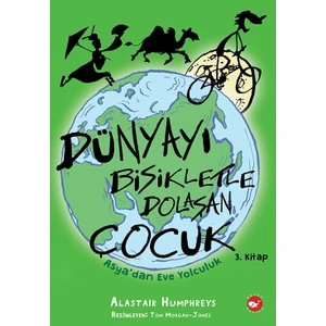 Dünyayı Bisikletle Dolaşan Çocuk 3 - Asya’dan Eve Yolculuk - Alastair Humphreys