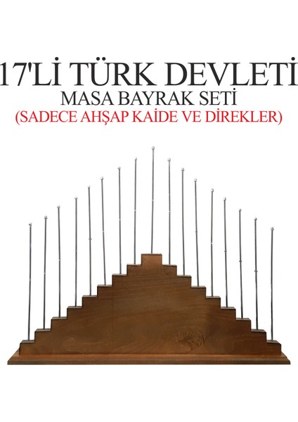 17'li Türk Devletleri Ahşap Kaide + Direkler