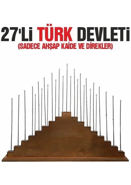 27'li Türk Devletleri Ahşap Kaide+Direkleri