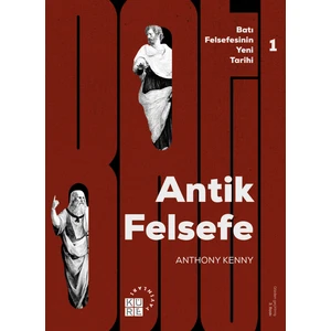 Antik Felsefe: Batı Felsefesinin Yeni Tarihi 1. Cilt - Anthony Kenny