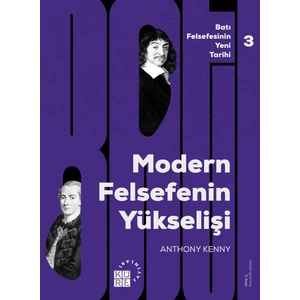 Modern Felsefe’nin Yükselişi: Batı Felsefesinin Yeni Tarihi 3. Cilt - Anthony Kenny