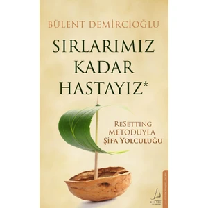 Sırlarımız Kadar Hastayız & Resetting Metoduyla Şifa Yolculuğu - Bülent Demircioğlu