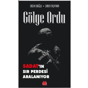 Gölge Ordu – Sadat'ın Sır Perdesi Aralanıyor - Ersin Eroğlu - Caner Taşpınar