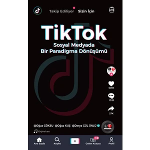 Tiktok - Sosyal Medyada Bir Paradigma Dönüşümü - Oğuz Göksu