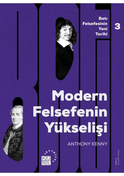 Modern Felsefe’nin Yükselişi: Batı Felsefesinin Yeni Tarihi 3. Cilt - Anthony Kenny