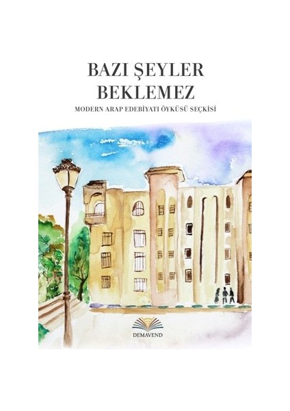 Bazı Şeyler Beklemez: Modern Arap Edebiyatı Öykü Seçkisi - Ibrahim Şaban