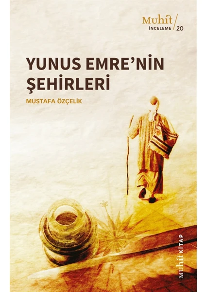 Yunus Emre’nin Şehirleri - Mustafa Özçelik