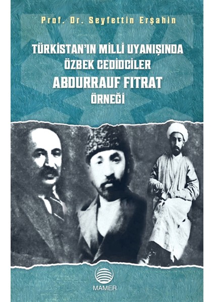 Türkistan’ın Milli Uyanışında Özbek Cedidciler Abdurrauf Fıtrat Örneği - Seyfettin Erşahin