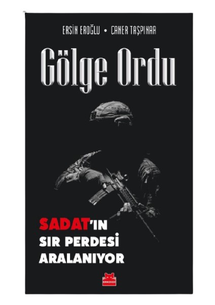 Gölge Ordu – Sadat'ın Sır Perdesi Aralanıyor - Ersin Eroğlu - Caner Taşpınar