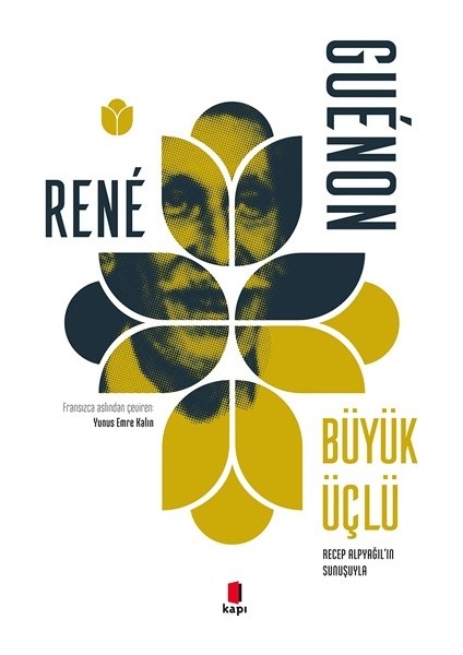 Büyük Üçlü Recep Alpyağıl’ın Sunuşuyla - Rene Guenon