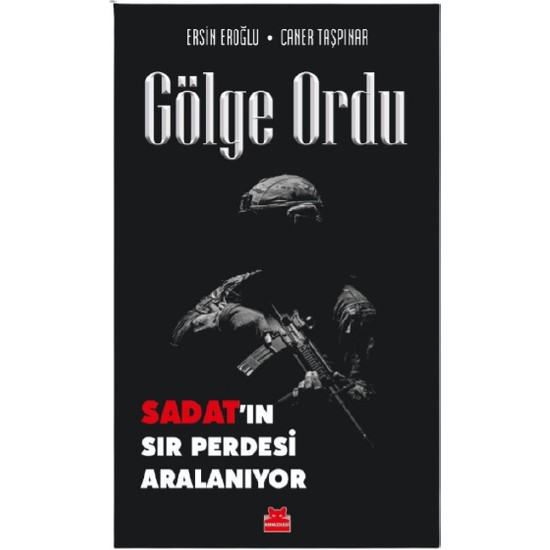 Gölge Ordu – Sadat'ın Sır Perdesi Aralanıyor - Ersin Eroğlu - Caner Taşpınar