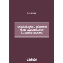 Hekimlik Sözleşmesi Bağlamında Kişisel Sağlık Verilerinin Işlenmesi ve Korunması - Ezgi Hakalmaz