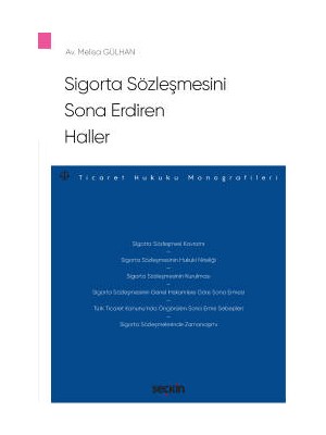 Sigorta Sözleşmesini Sona Erdiren Haller – Ticaret Hukuku Monografileri – - Melisa Gülhan
