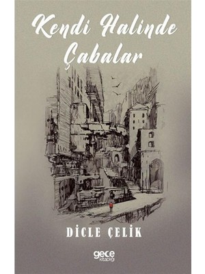 Kendi Halinde Çabalar - Dicle Çelik