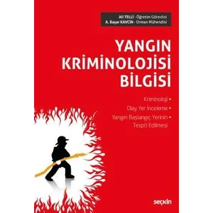 Yangın Kriminolojisi Bilgisi Kriminoloji – Olay Yer Inceleme Yangın Başlangıç Yerinin Tespit Edilmesi - Ali Telli