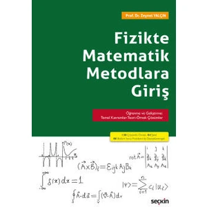 Fizikte Matematik Metodlara Giriş Öğrenme ve Geliştirme: Temel Kavramlar–teori–örnek Çözümler - Zeynel Yalçın