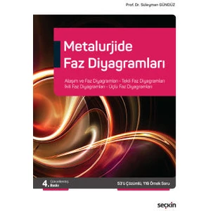 Seçkin Yayıncılık Metalurjide Faz Diyagramları  Alaşım ve Faz Diyagramları, Tekli Faz Diyagramları, Ikili Faz Diyagramları, Üçlü Faz Diyagramları - Süleyman Gündüz
