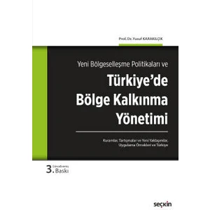 Yeni Bölgeselleşme Politikaları Vetürkiye&#39;de Bölge Kalkınma Yönetimi<br />
 Kuramlar, Tartışmalar, Yeni Yaklaşımlar, Uygulama Örnekleri ve Türkiye - Yusuf Karakılçık