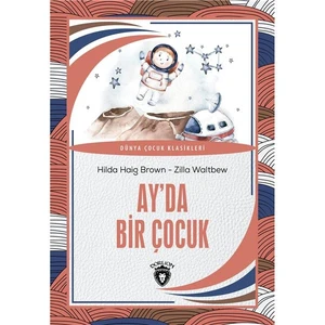 Ay Da Bir Çocuk Dünya Çocuk Klasikleri (7-12 Yaş)   -Hilda Haig Brown - Zilla Waltbew