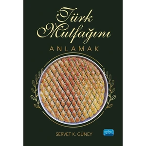Türk Mutfağını Anlamak - Servet K. Güney