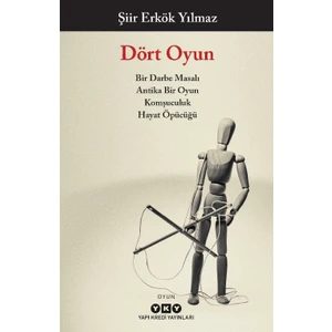Dört Oyun - Bir Darbe Masalı, Antika Bir Oyun, Komşuculuk, Hayat Öpücüğü - Şiir Erkök Yılmaz