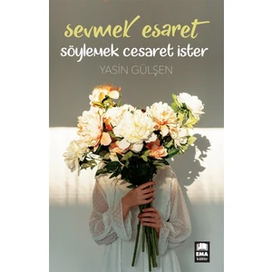 Sevmek Esaret Söylemek Cesaret Ister - Yasin Gülşen