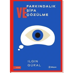 Farkındalık Şifa Çözülme - Ilgın Güral