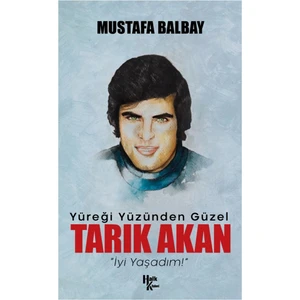 Yüreği Yüzünden Güzel Tarık Akan - Mustafa Balbay