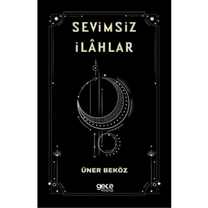 Sevimsiz Ilahlar - Üner Beköz