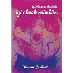 Kişisel Yayınlar Iyi Olmanın Ötesinde Iyi Olmak Mümkün - Yasemin Conker