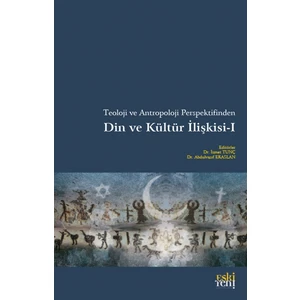 Teoloji ve Antropoloji Perspektifinden Din ve Kültür Ilişkisi 1 - Ismet Tunç