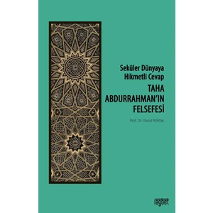 Taha Abdurrahman’ın Felsefesi - Seküler Dünyaya Hikmetli Cevap - Yavuz Köktaş