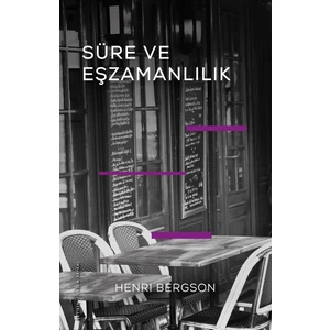 Süre ve Eşzamanlılık - Henri Bergson