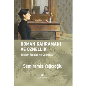 Roman Kahramanı ve Öznellik - Semiramis Yağcıoğlu